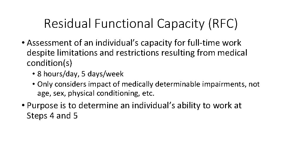 Residual Functional Capacity (RFC) • Assessment of an individual’s capacity for full-time work despite