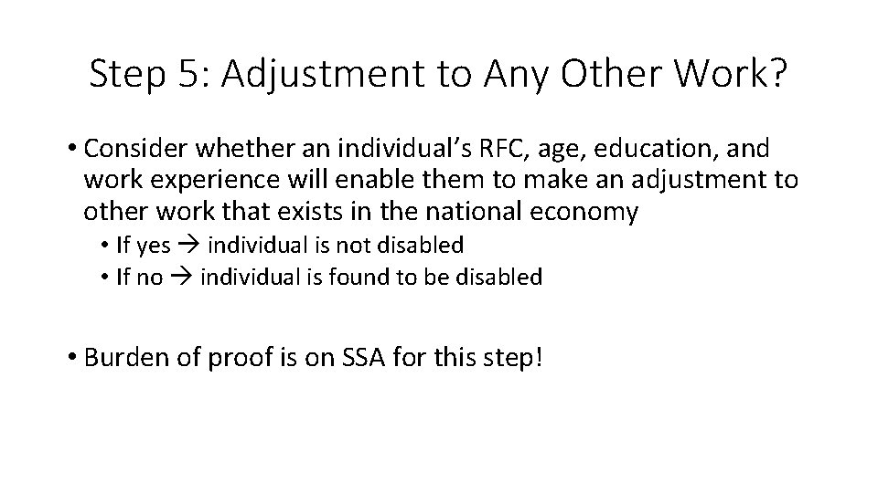 Step 5: Adjustment to Any Other Work? • Consider whether an individual’s RFC, age,