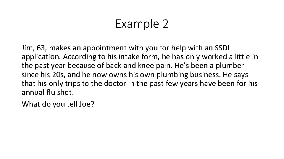 Example 2 Jim, 63, makes an appointment with you for help with an SSDI