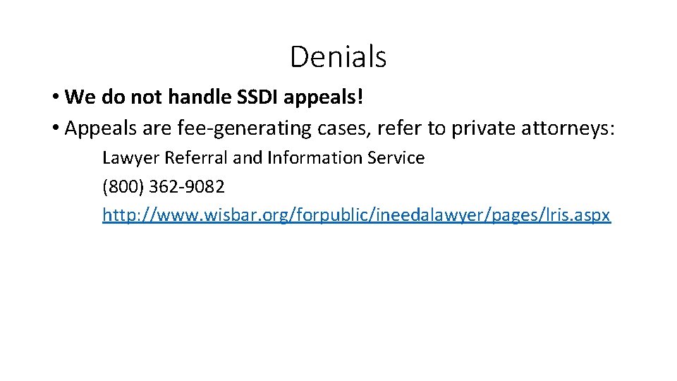 Denials • We do not handle SSDI appeals! • Appeals are fee-generating cases, refer