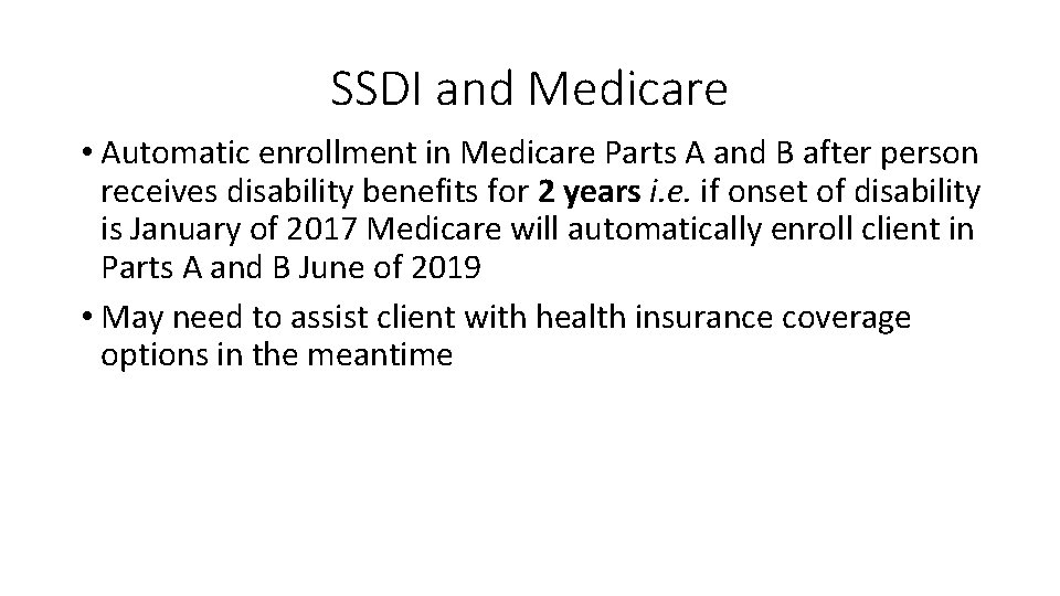 SSDI and Medicare • Automatic enrollment in Medicare Parts A and B after person
