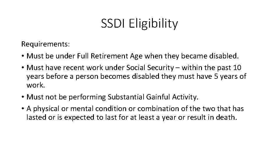 SSDI Eligibility Requirements: • Must be under Full Retirement Age when they became disabled.