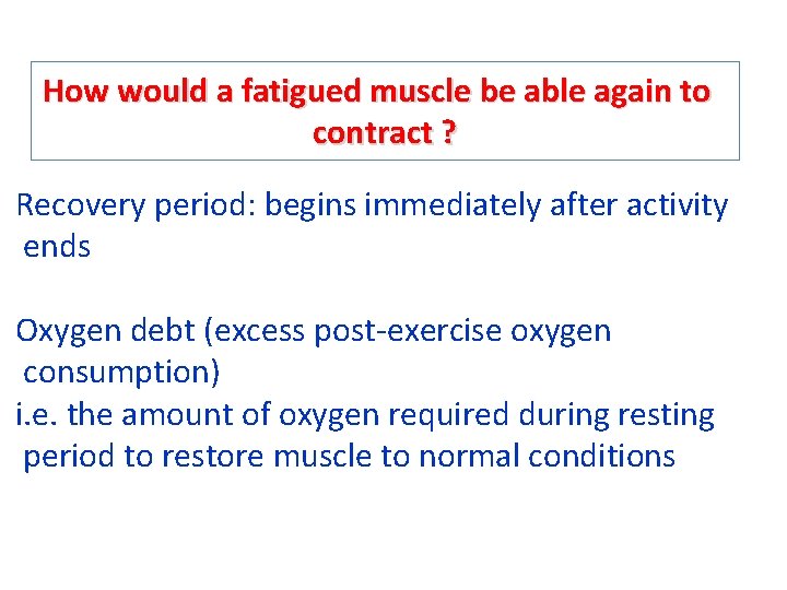 How would a fatigued muscle be able again to contract ? Recovery period: begins