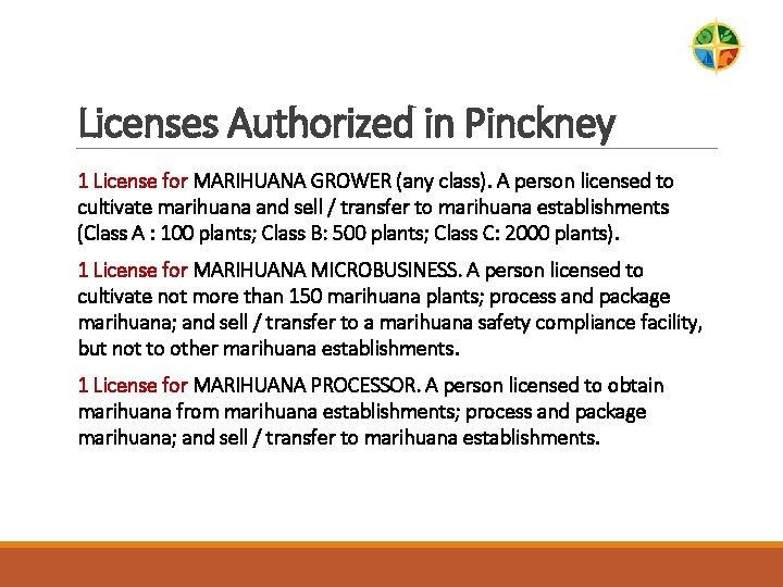 Licenses Authorized in Pinckney 1 License for MARIHUANA GROWER (any class). A person licensed