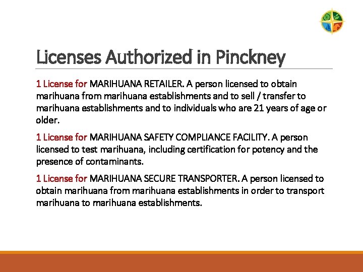 Licenses Authorized in Pinckney 1 License for MARIHUANA RETAILER. A person licensed to obtain