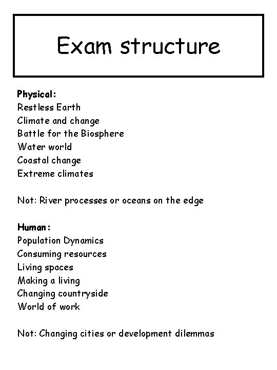 Exam structure Physical: Restless Earth Climate and change Battle for the Biosphere Water world