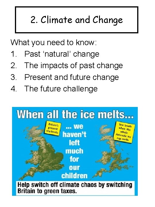2. Climate and Change What you need to know: 1. Past ‘natural’ change 2.