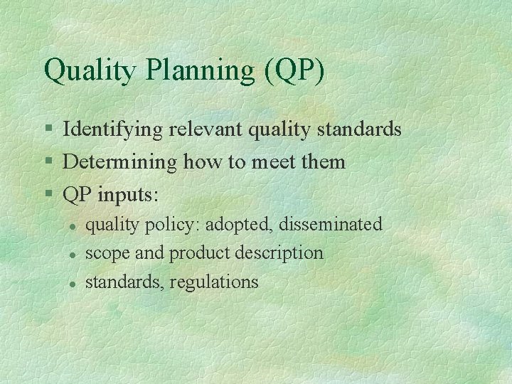 Quality Planning (QP) § Identifying relevant quality standards § Determining how to meet them