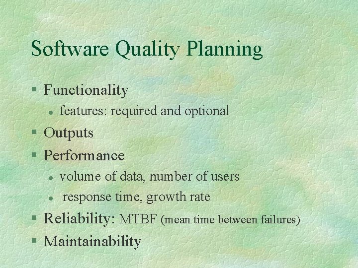 Software Quality Planning § Functionality l features: required and optional § Outputs § Performance