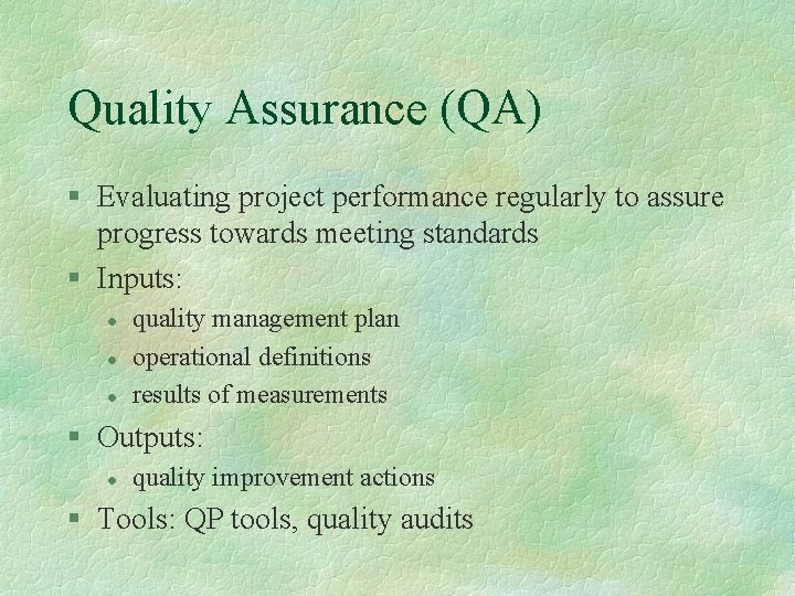 Quality Assurance (QA) § Evaluating project performance regularly to assure progress towards meeting standards