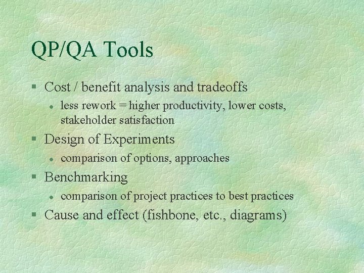 QP/QA Tools § Cost / benefit analysis and tradeoffs l less rework = higher