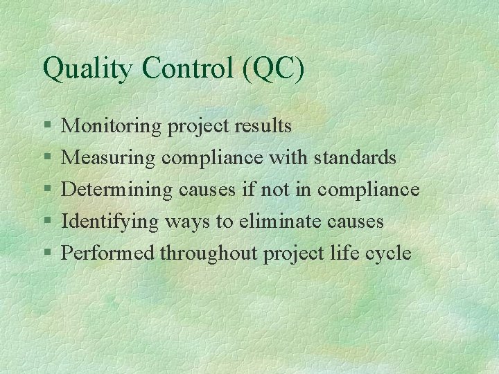 Quality Control (QC) § § § Monitoring project results Measuring compliance with standards Determining