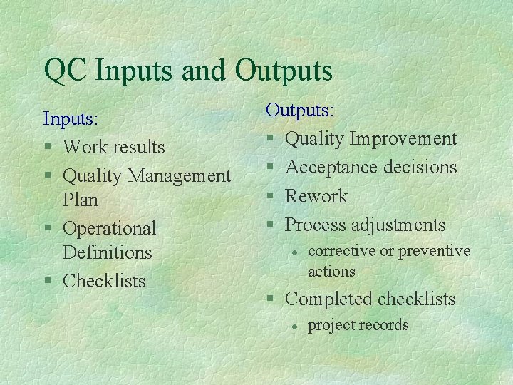 QC Inputs and Outputs Inputs: § Work results § Quality Management Plan § Operational