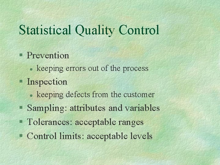 Statistical Quality Control § Prevention l keeping errors out of the process § Inspection