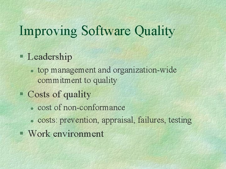 Improving Software Quality § Leadership l top management and organization-wide commitment to quality §