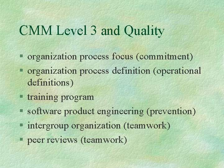 CMM Level 3 and Quality § organization process focus (commitment) § organization process definition