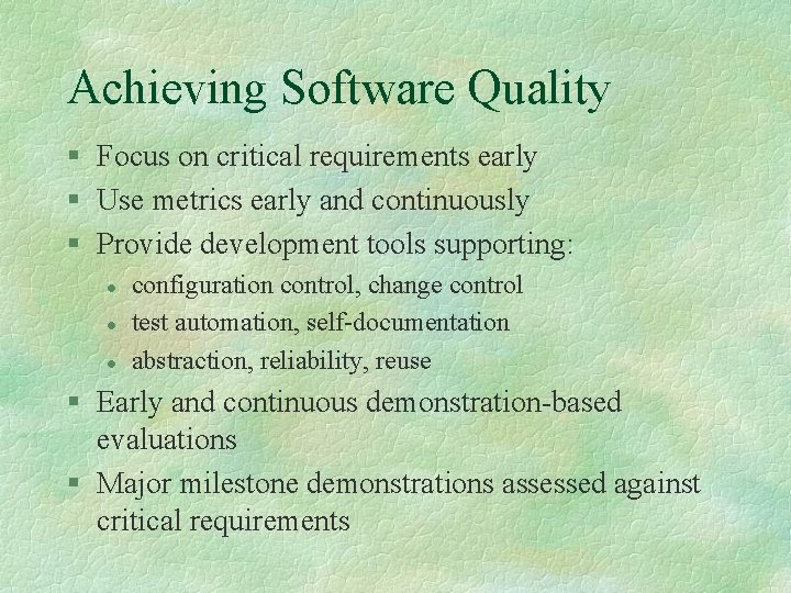 Achieving Software Quality § Focus on critical requirements early § Use metrics early and