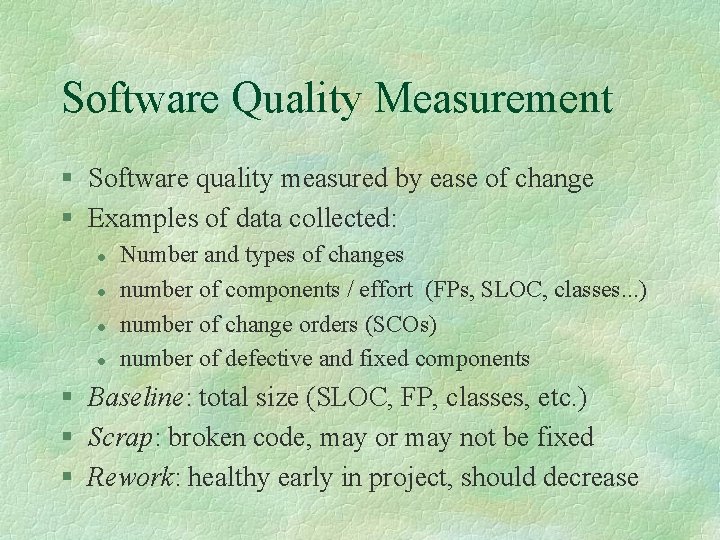 Software Quality Measurement § Software quality measured by ease of change § Examples of