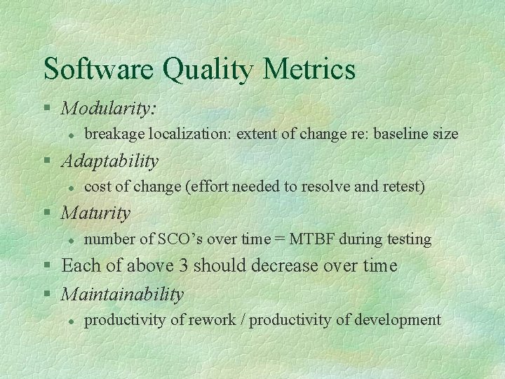 Software Quality Metrics § Modularity: l breakage localization: extent of change re: baseline size