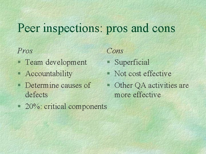 Peer inspections: pros and cons Pros Cons § Team development § Superficial § Accountability