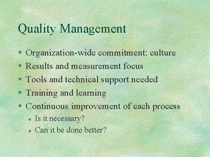 Quality Management § § § Organization-wide commitment: culture Results and measurement focus Tools and