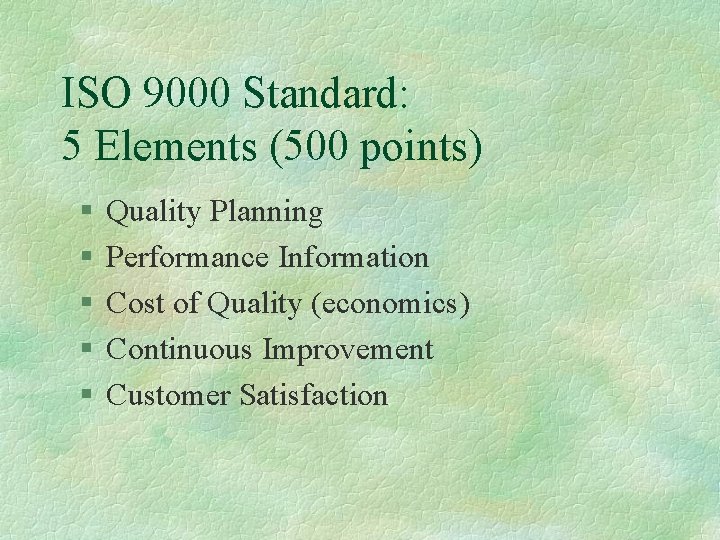 ISO 9000 Standard: 5 Elements (500 points) § § § Quality Planning Performance Information