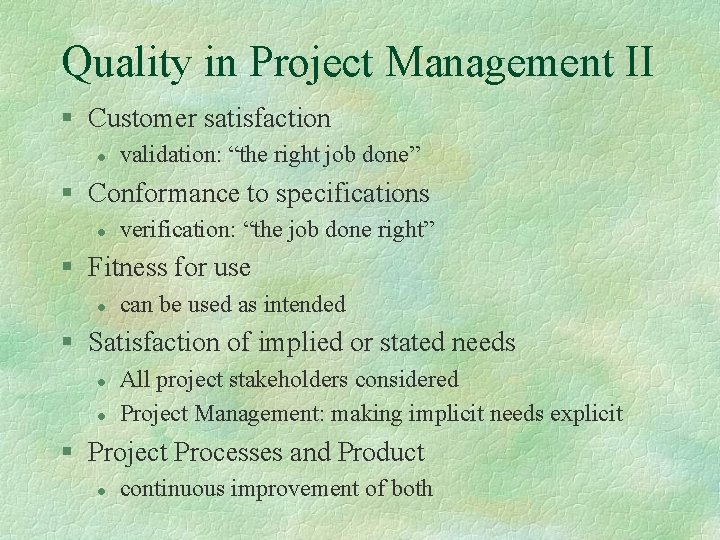 Quality in Project Management II § Customer satisfaction l validation: “the right job done”