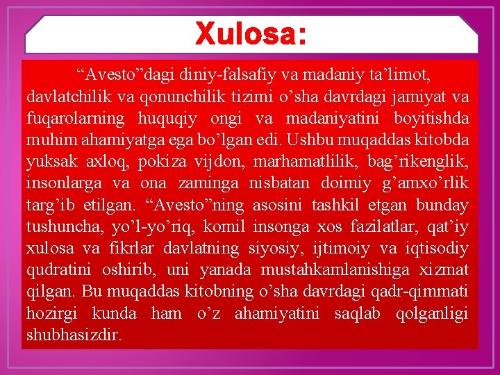 Xulosa: “Avesto”dagi diniy-falsafiy va madaniy ta’limot, davlatchilik va qonunchilik tizimi o’sha davrdagi jamiyat va