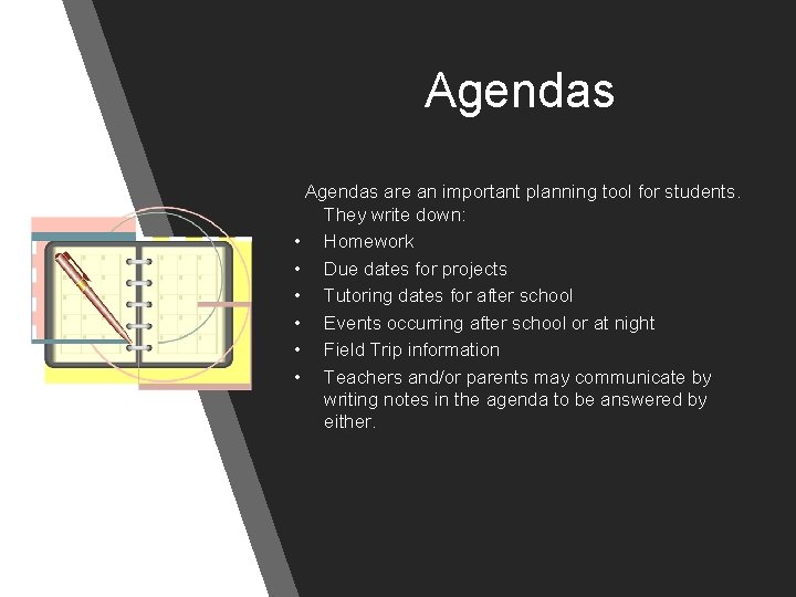 Agendas are an important planning tool for students. They write down: • Homework •