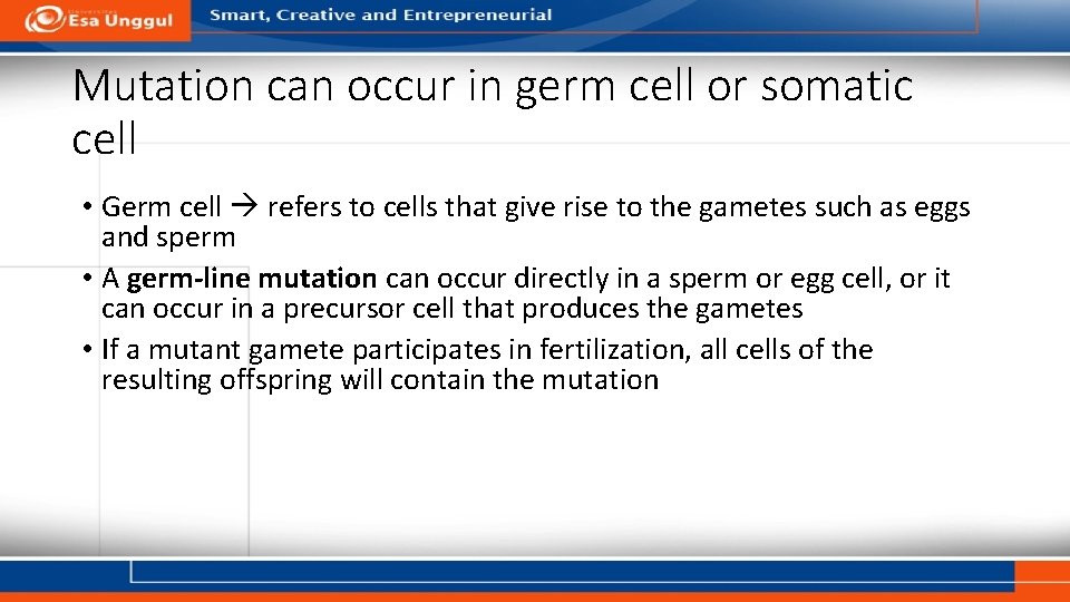 Mutation can occur in germ cell or somatic cell • Germ cell refers to