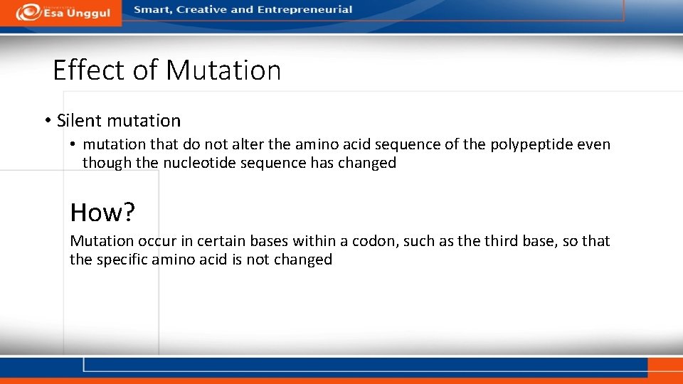 Effect of Mutation • Silent mutation • mutation that do not alter the amino