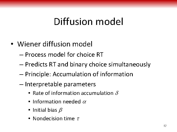 Diffusion model • Wiener diffusion model – Process model for choice RT – Predicts