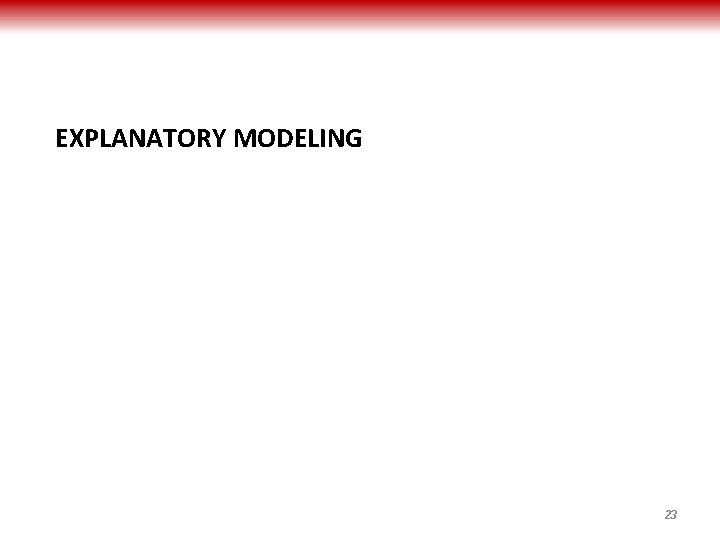 EXPLANATORY MODELING 23 