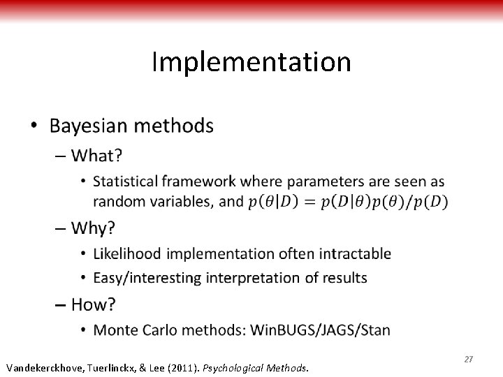 Implementation • Vandekerckhove, Tuerlinckx, & Lee (2011). Psychological Methods. 27 