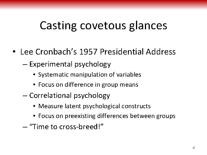 Casting covetous glances • Lee Cronbach’s 1957 Presidential Address – Experimental psychology • Systematic