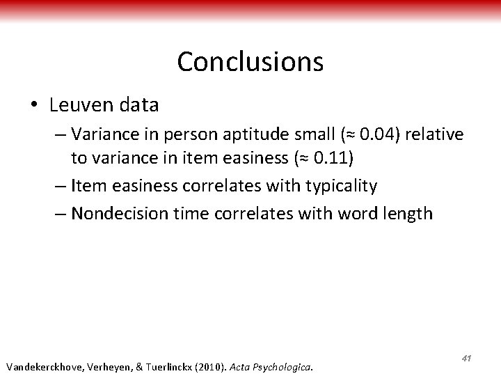 Conclusions • Leuven data – Variance in person aptitude small (≈ 0. 04) relative