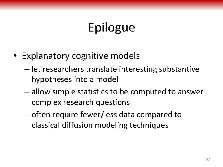 Epilogue • Explanatory cognitive models – let researchers translate interesting substantive hypotheses into a