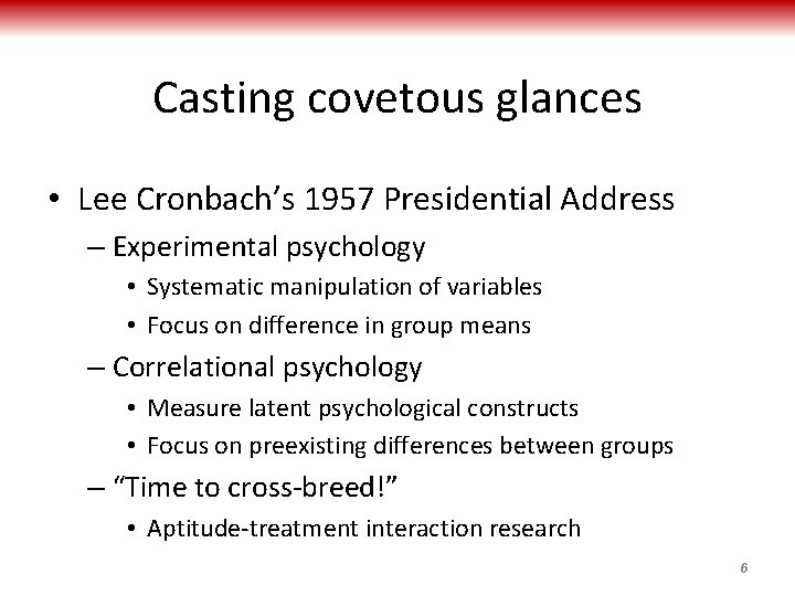 Casting covetous glances • Lee Cronbach’s 1957 Presidential Address – Experimental psychology • Systematic