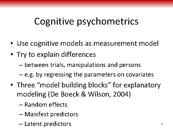 Cognitive psychometrics • Use cognitive models as measurement model • Try to explain differences