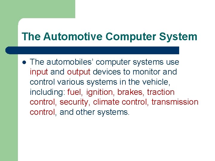 The Automotive Computer System l The automobiles’ computer systems use input and output devices