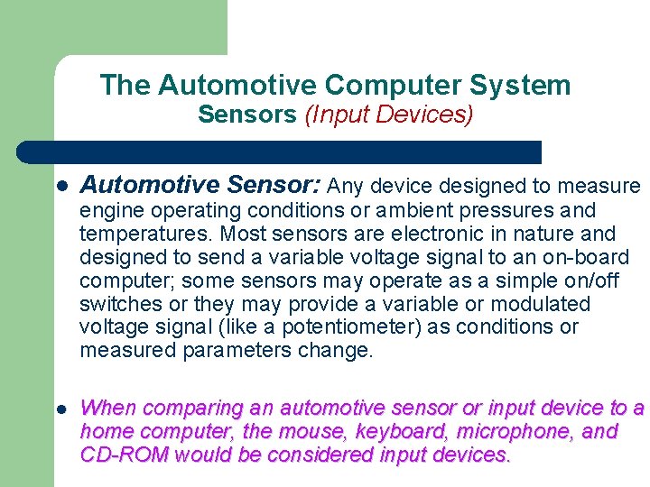 The Automotive Computer System Sensors (Input Devices) l Automotive Sensor: Any device designed to