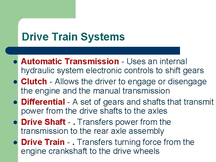 Drive Train Systems l l l Automatic Transmission - Uses an internal hydraulic system
