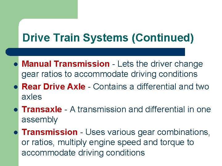 Drive Train Systems (Continued) l l Manual Transmission - Lets the driver change gear