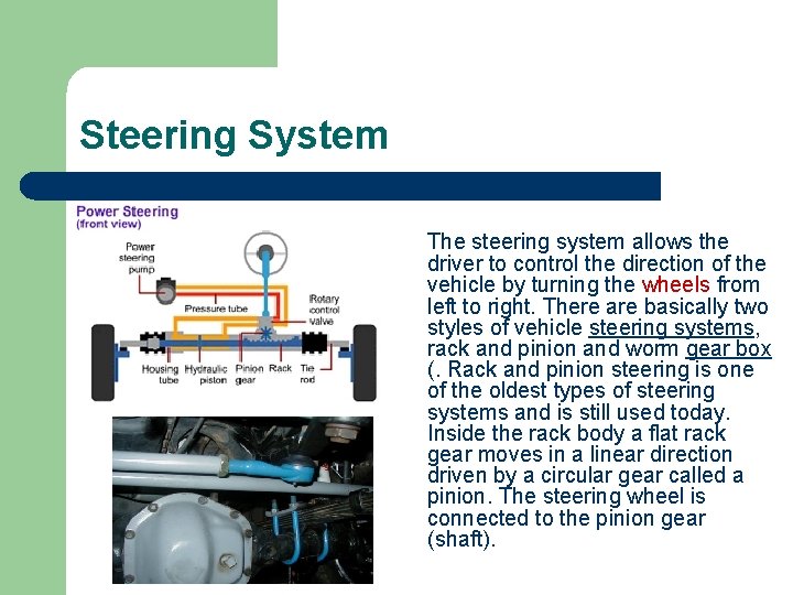 Steering System The steering system allows the driver to control the direction of the