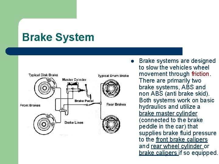 Brake System l Brake systems are designed to slow the vehicles wheel movement through