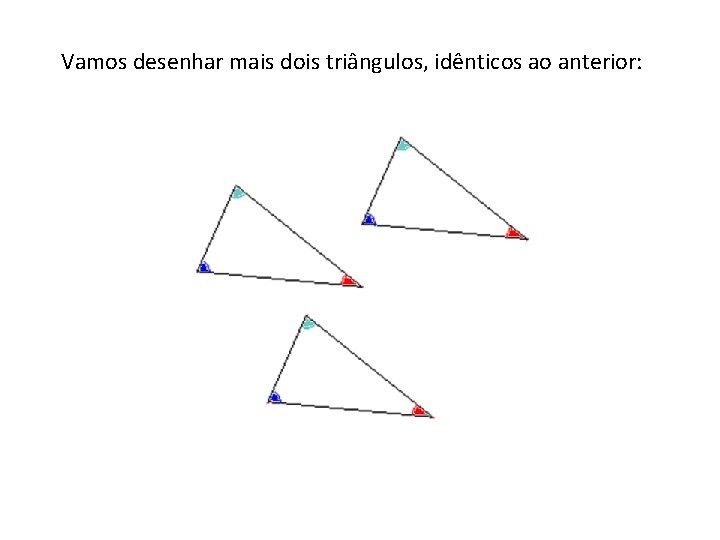 Vamos desenhar mais dois triângulos, idênticos ao anterior: 