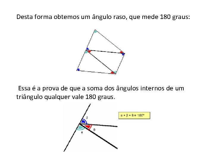 Desta forma obtemos um ângulo raso, que mede 180 graus: Essa é a prova