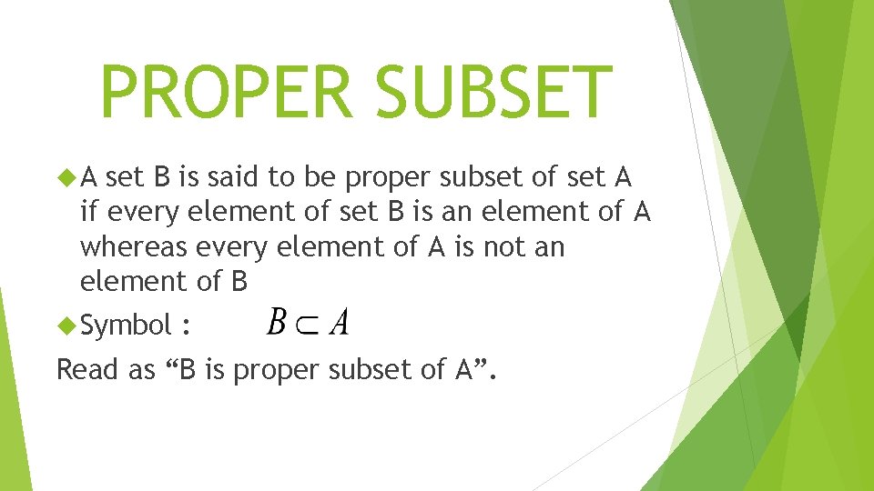 PROPER SUBSET A set B is said to be proper subset of set A