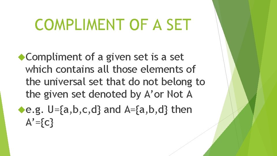 COMPLIMENT OF A SET Compliment of a given set is a set which contains