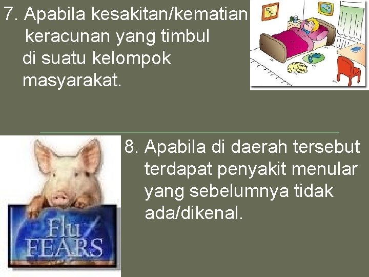 7. Apabila kesakitan/kematian oleh keracunan yang timbul di suatu kelompok masyarakat. 8. Apabila di